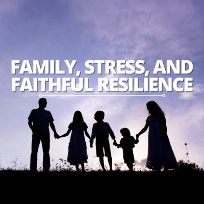 Navigating the Tapestry: Family, Stress, and Faithful Resilience