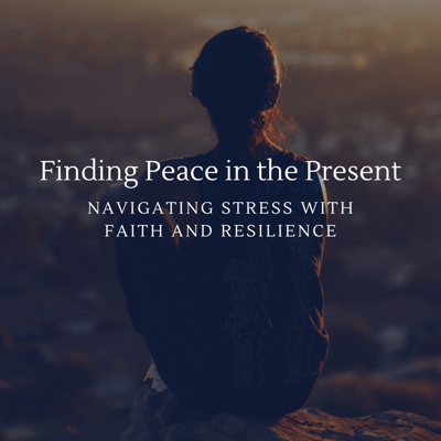 Finding Peace in the Present: Navigating Stress with Faith and Resilience in Mia's Journey